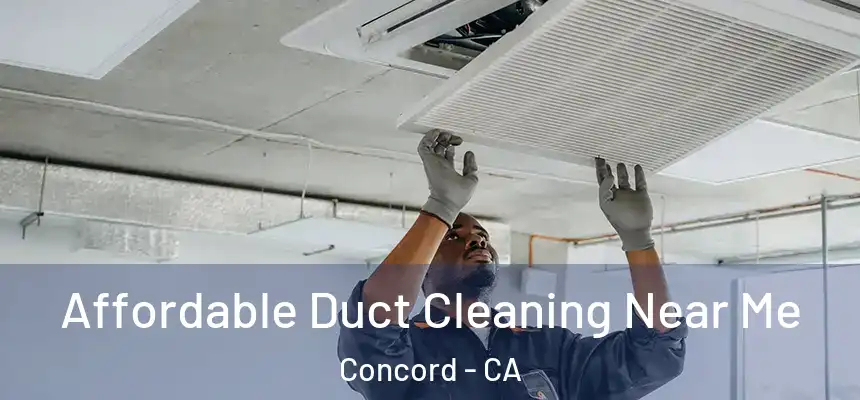 Affordable Duct Cleaning Near Me Concord - CA