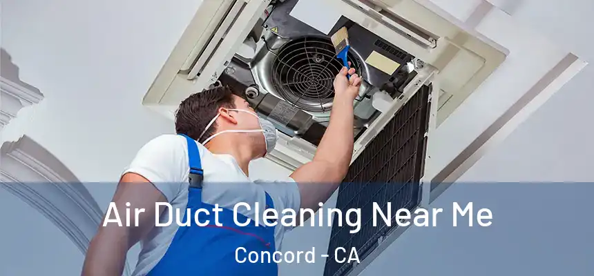 Air Duct Cleaning Near Me Concord - CA
