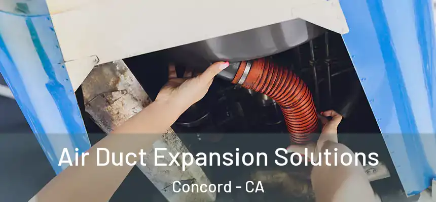 Air Duct Expansion Solutions Concord - CA