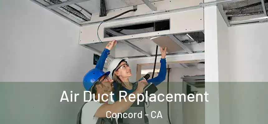 Air Duct Replacement Concord - CA