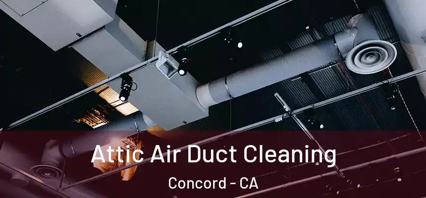 Attic Air Duct Cleaning Concord - CA