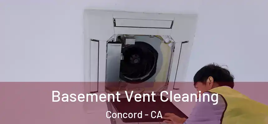 Basement Vent Cleaning Concord - CA