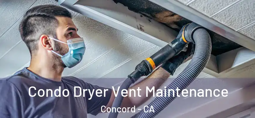 Condo Dryer Vent Maintenance Concord - CA