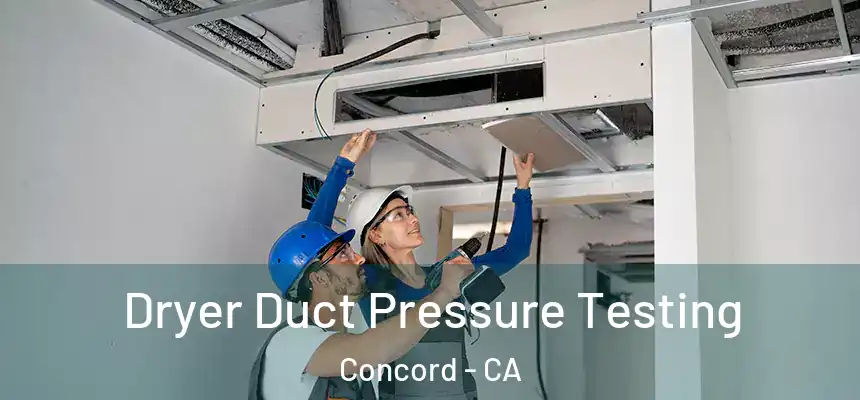 Dryer Duct Pressure Testing Concord - CA