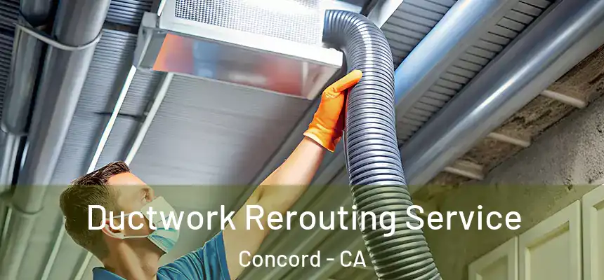 Ductwork Rerouting Service Concord - CA
