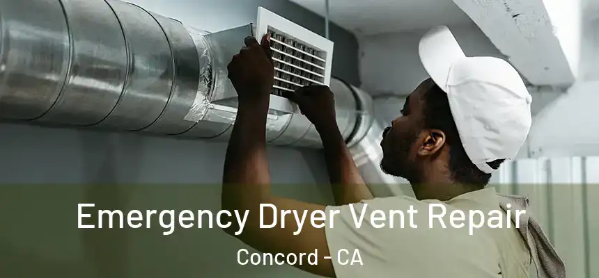 Emergency Dryer Vent Repair Concord - CA