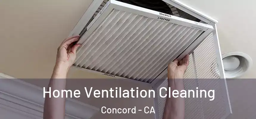 Home Ventilation Cleaning Concord - CA