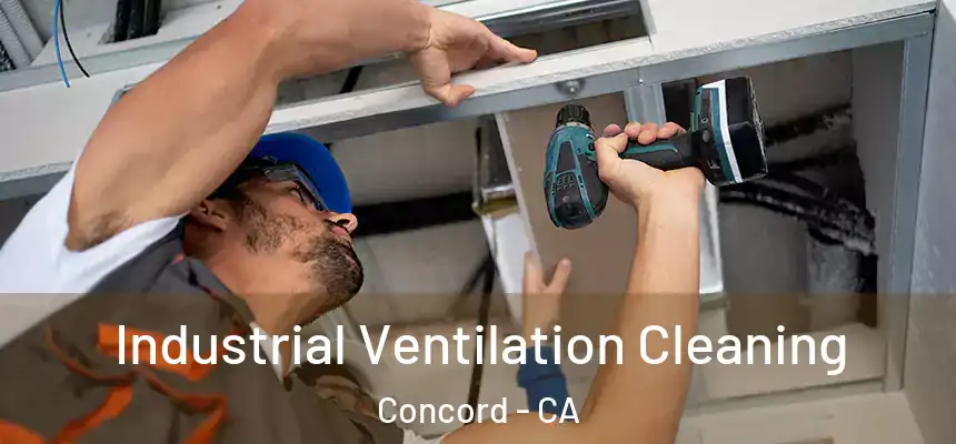 Industrial Ventilation Cleaning Concord - CA