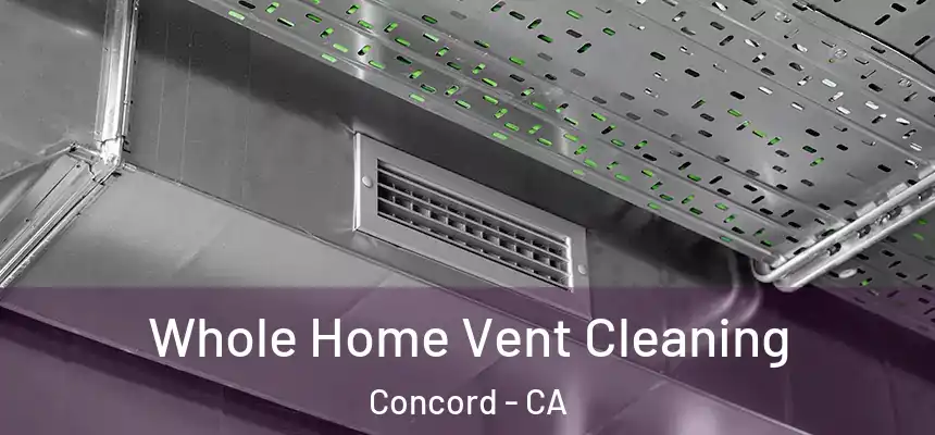 Whole Home Vent Cleaning Concord - CA