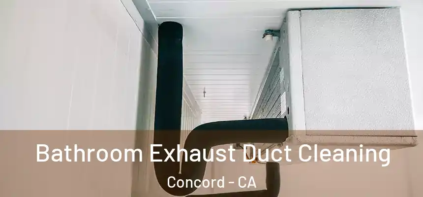 Bathroom Exhaust Duct Cleaning Concord - CA